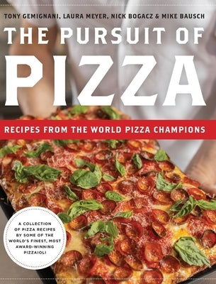 The Pursuit of Pizza: Recipes from the World Pizza Champions by Gemignani, Tony