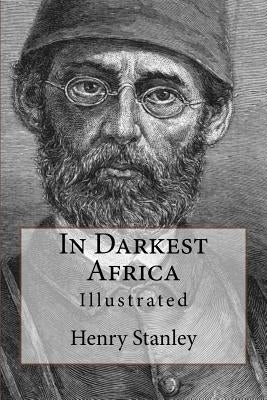 In Darkest Africa: Illustrated by Stanley, Henry Morton