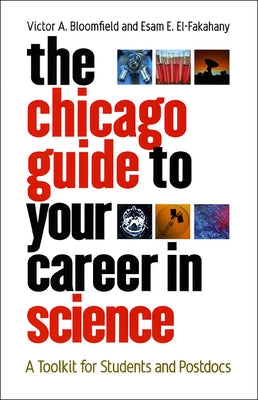 The Chicago Guide to Your Career in Science: A Toolkit for Students and Postdocs by Bloomfield, Victor a.