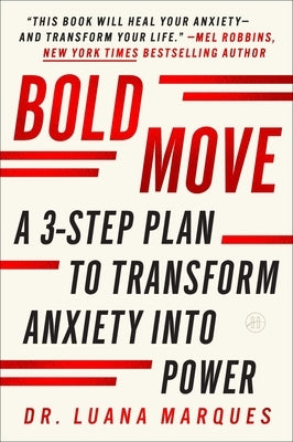 Bold Move: A Three-Step Plan to Transform Anxiety Into Power by Marques, Luana