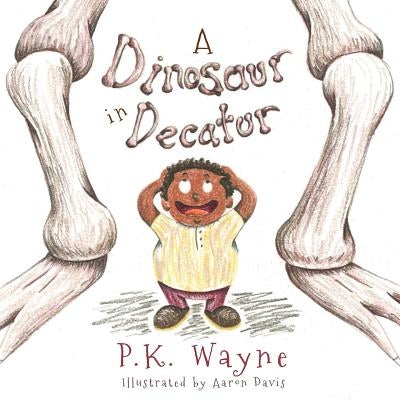 A Dinosaur in Decatur by Wayne, P. K.