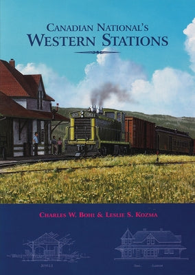 Canadian National's Western Stations by Bohi, Charles