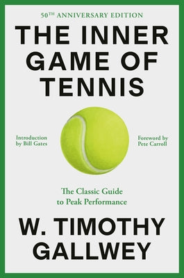The Inner Game of Tennis (50th Anniversary Edition): The Classic Guide to Peak Performance by Gallwey, W. Timothy