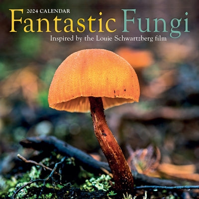 Fantastic Fungi Wall Calendar 2024: Inspired by the Louie Schwartzberg Film by Workman Calendars