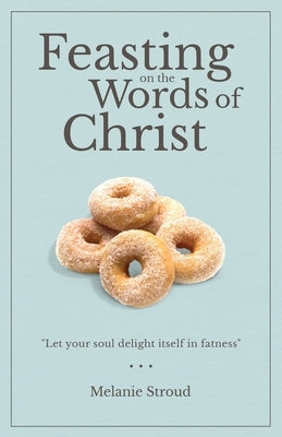 Feasting on the Words of Christ by Stroud, Melanie