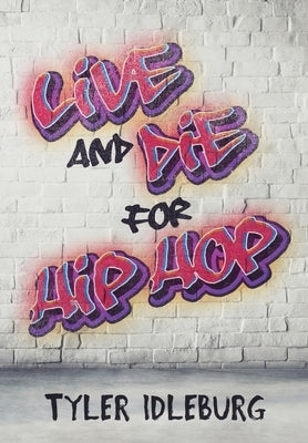 Live And Die For Hip Hop: A Memoir by Idleburg, Tyler