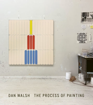 Dan Walsh: The Process of Painting by Walsh, Dan