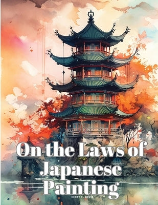 On the Laws of Japanese Painting by Henry P Bowie