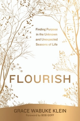 Flourish: Finding Purpose in the Unknown and Unexpected Seasons of Life by Wabuke Klein, Grace