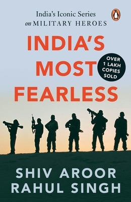 India's Most Fearless: India's Iconic Series on Military Heroes by Singh, Shiv Aroor