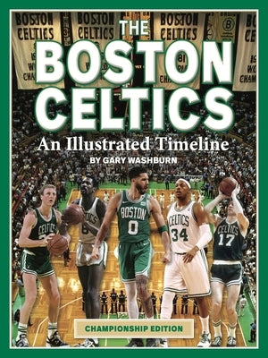 Boston Celtics: An Illustrated Timeline by Washburn, Gary