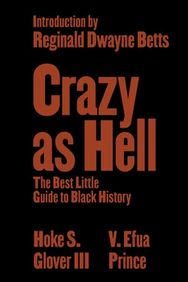 Crazy as Hell: The Best Little Guide to Black History by Glover, Hoke S.
