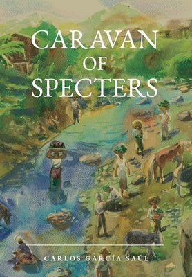 Caravan of Specters by Garc&#237;a Sa&#250;l, Carlos