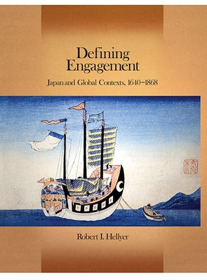 Defining Engagement: Japan and Global Contexts, 1640-1868 by Hellyer, Robert I.