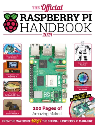 The Official Raspberry Pi Handbook 2024: Astounding Projects with Raspberry Pi Computers by 