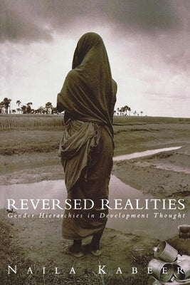 Reversed Realities: Gender Hierarchies in Development Thought by Kabeer, Naila