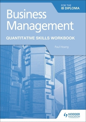 Business Management for the Ib Diploma Quantitative Skills Workbook by Hoang, Paul