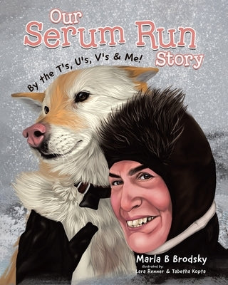 Our Serum Run Story: By the T's, U's, V's & Me! by Brodsky, Marla B.