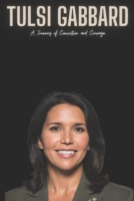 Tulsi Gabbard: A Journey of Conviction and Courage by Press, Tg