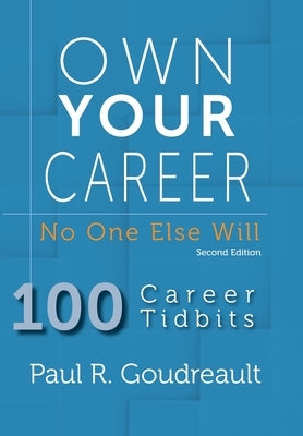 Own Your Career: No One Else Will by Goudreault, Paul R.