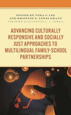 Advancing Culturally Responsive and Socially Just Approaches to Multilingual Family-School Partnerships by Norris, Katherine E. L.