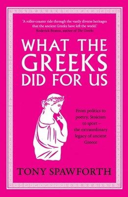 What the Greeks Did for Us by Spawforth, Tony