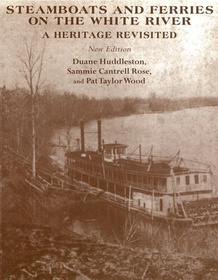 Steamboats and Ferries on the White River: A Heritage Revisited by Huddleston, Duane