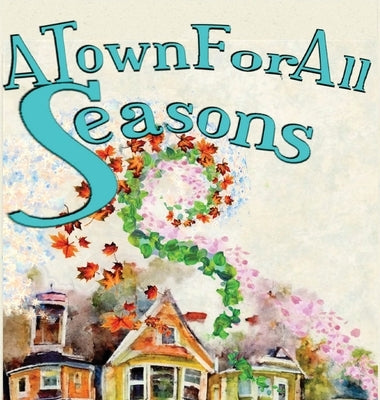 A Town For All Seasons by Wylie, Olivia C.