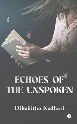 Echoes of the Unspoken by Dikshitha Kedhari