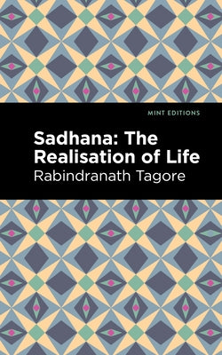 Sadhana: The Realisation of Life by Tagore, Rabindranath