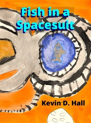 Fish in a Spacesuit by Hall, Kevin D.