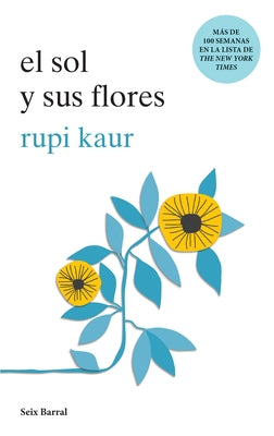 El Sol Y Sus Flores (Poesía) / The Sun and Her Flowers (Poems) by Kaur, Rupi