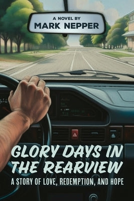 Glory Days in the Rearview: A Story of Love, Redemption, and Hope by Nepper, Mark