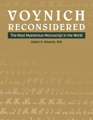 Voynich Reconsidered: The Most Mysterious Manuscript in the World by Edwards, Robert H.