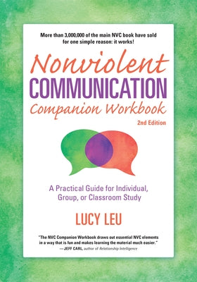 Nonviolent Communication Companion Workbook, 2nd Edition: A Practical Guide for Individual, Group, or Classroom Study by Leu, Lucy