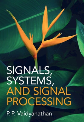 Signals, Systems, and Signal Processing by Vaidyanathan, P. P.