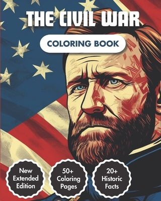 The Civil War Coloring Book: American Civil War Chronicles Coloring Book 50+ Coloring Pages 20+ Curious Fact Emblematic Dates & Figures A Captivati by Color, Motiv