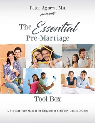 The Essential Pre-Marriage Tool Box: A Pre-Marriage Manual for Engaged or Seriously Dating Couples by Agnew, Ma Peter