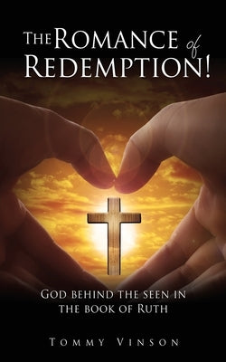 The Romance of Redemption!: God behind the seen in the book of Ruth by Vinson, Tommy