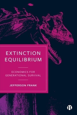 Extinction Equilibrium: Economics for Generational Survival by Frank, Jefferson