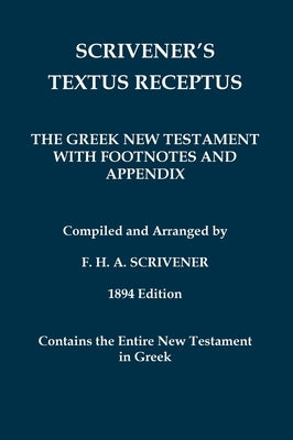 Scrivener's Textus Receptus of 1894: The Greek New Testament with Footnotes and Appendix by Beza