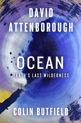 Ocean: Earth's Last Wilderness by Attenborough, David