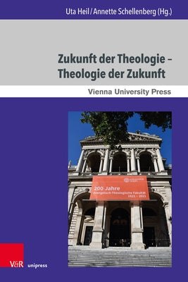 Zukunft Der Theologie - Theologie Der Zukunft: 200 Jahre Evangelisch-Theologische Fakultat Wien by Heil, Uta
