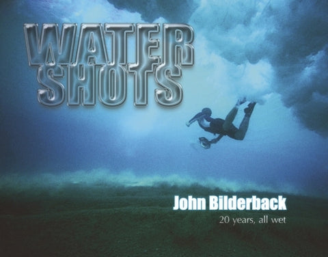 Water Shots: 20 Years, All Wet by Bilderback, John