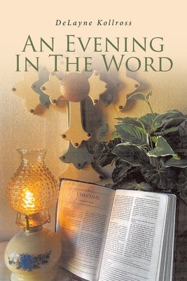 An Evening in the Word by Kollross, Delayne