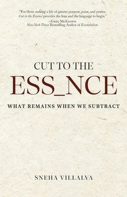 Cut to the Essence: What Remains When We Subtract by Villalva, Sneha