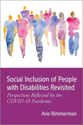 Social Inclusion of People with Disabilities Revisited: Perspectives Reflected by the Covid-19 Pandemic by Rimmerman, Arie