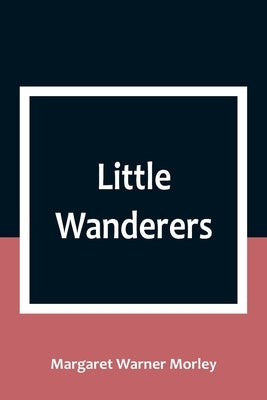 Little Wanderers by Warner Morley, Margaret