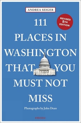 111 Places in Washington, DC That You Must Not Miss by Seiger, Andrea