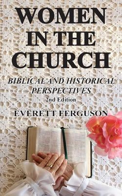 Women in the Church: Biblical and Historical Perspectives by Ferguson, Everett